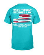 When Tyranny Becomes Law Rebellion Becomes Duty T-Shirt - ATMTEE
