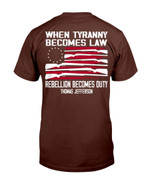 When Tyranny Becomes Law Rebellion Becomes Duty T-Shirt - ATMTEE