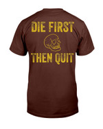 Veterans Shirt Die First Then Quit Motivational T-Shirt - ATMTEE