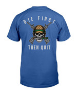 Veterans Shirt - Die First Then Quit T-Shirt - ATMTEE