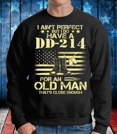 I Do Have A DD-214 For An Old Man That's Close Enough Sweatshirt