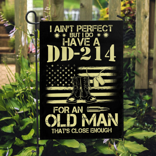 Veteran Flag, Gift For Dad, I Do Have A DD-214 For An Old Man That's Close Enough Garden Flag