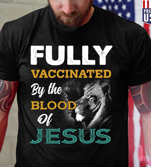 Jesus Shirt, Fully Vaccinated By The Blood Of Jesus T-Shirt
