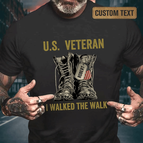 Custom Name Shirt, Veteran Shirt, Personalized Veteran Shirt, I Walked The Walk T-Shirt KM0709