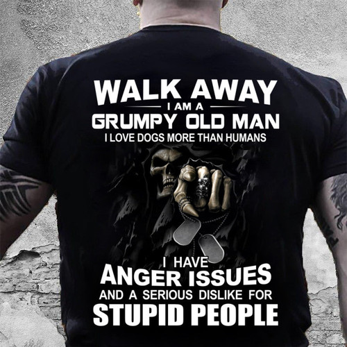 Walk Away I Am A Grumpy Old Man, I Have Anger Issues T-Shirt KM1008