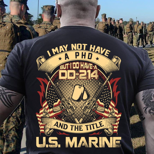 Marines Shirt, I May Not Have A PhD But I Do Have A DD-214 And The Title U.S. Marine Premium T-Shirt