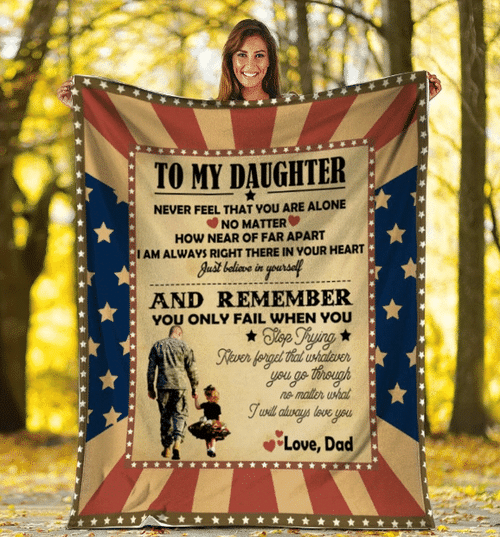 Veteran Dad Blanket To My Daughter Never Feel That You Are Alone No Matter Fleece Blanket