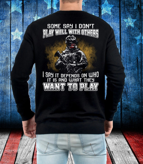 Veteran Shirt, Some Say I Don't Play Well With Others I Say It Depends On Who It Is Sweatshirt