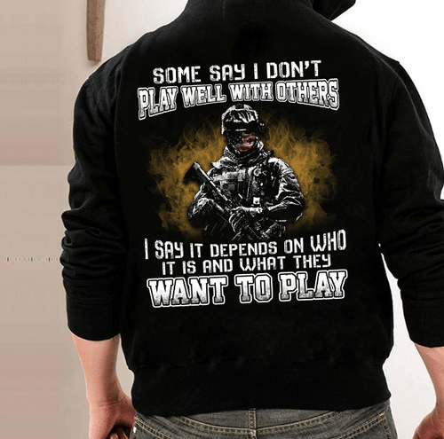 Some Say I Don't Play Well With Others I Say It Depends On Who It Is Veteran Hoodie, Veteran Sweatshirts