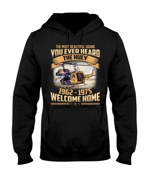 Vietnam Veteran The Most Beautiful Sound You Ever Heard The Huey 1962-1975 Welcome Home Hooded Sweatshirt
