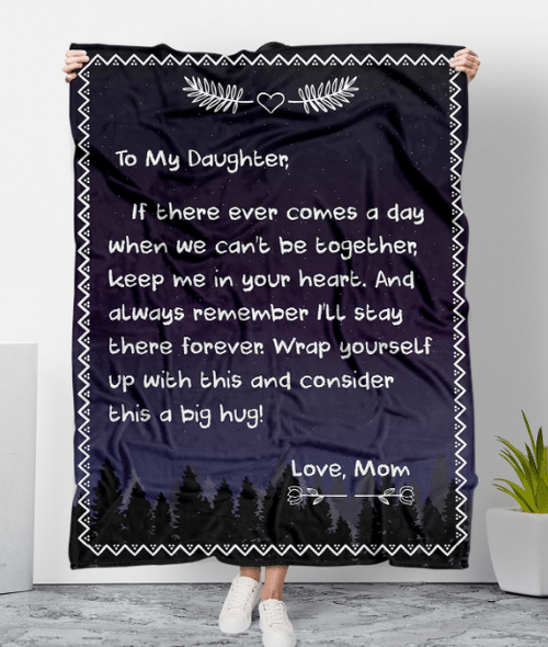 Personalized To My Daughter, If There Ever Comes A Day When We Can't Be Together Keep Me In Your Heart Fleece Blanket