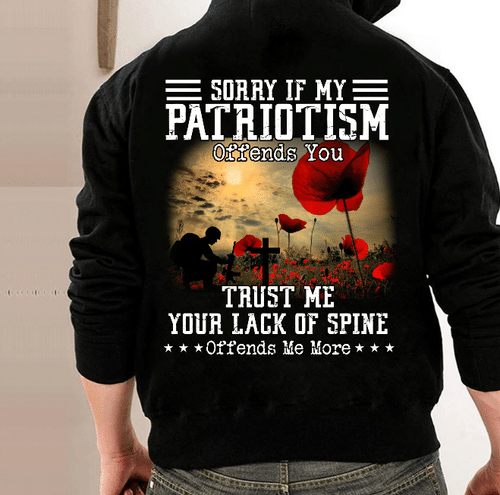 Sorry If My Patriotism Offends You Trust Me Your Lack Of Spine Offends Me More Veteran Hoodie, Veteran Sweatshirts