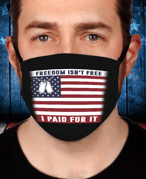 Freedom Isn't Free I Paid For It Flag Face Cover