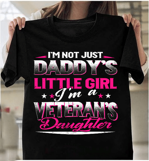 I'm Not Just Daddy's Little Girl I'm A Veteran's Daughter T-Shirt