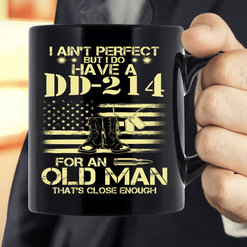 I Do Have A DD-214 For An Old Man That's Close Enough Mug