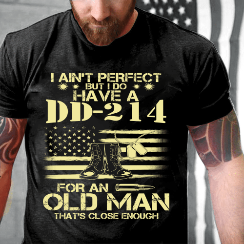 I Do Have A DD-214 For An Old Man That's Close Enough T-Shirt - ATMTEE
