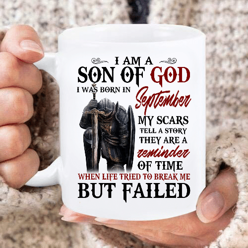I Am A Son Of God I Was Born In September My Scars Tell A Story They Are A Reminder Of Time Mug