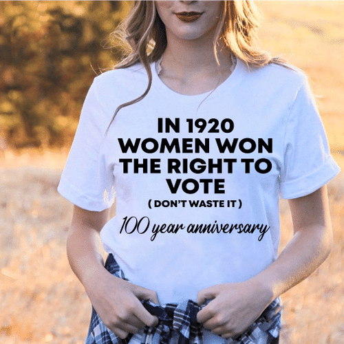 In 1920 Women Won The Right To Vote 100 Year Anniversary T-Shirt