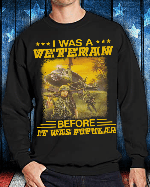 I Was A Veteran Before It Was Popular Sweatshirt