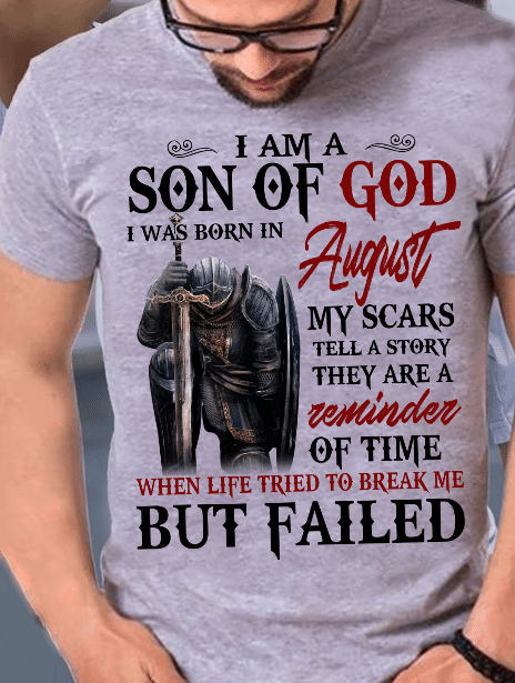 I Am A Son Of God I Was Born In August My Scars Tell A Story They Are A Reminder Of Time T-Shirt