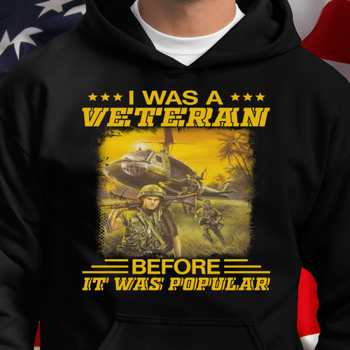 I Was A Veteran Before It Was Popular Veteran Hoodie, Veteran Sweatshirts
