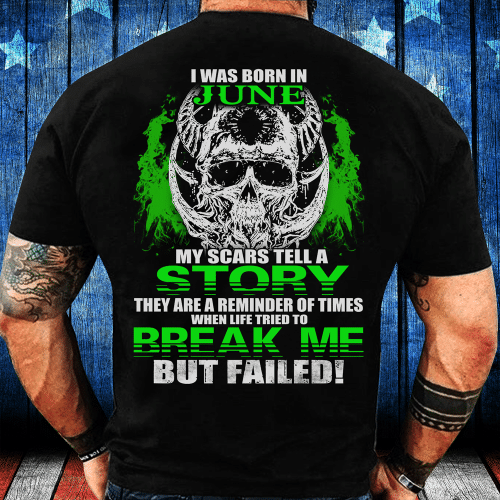 I Was Born In June My Scars Tell A Story They Are A Reminder Of Times T-Shirt