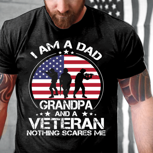 I Am A Dad Grandpa And A Veteran Nothing Scares Me T-Shirt