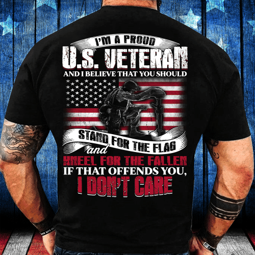I'm A Proud U.S. Veteran And I Believe That You Should Stand For The Flag T-Shirt