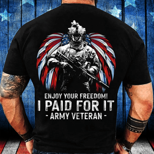 Enjoy Your Freedom I Paid For It Army Veteran T-Shirt