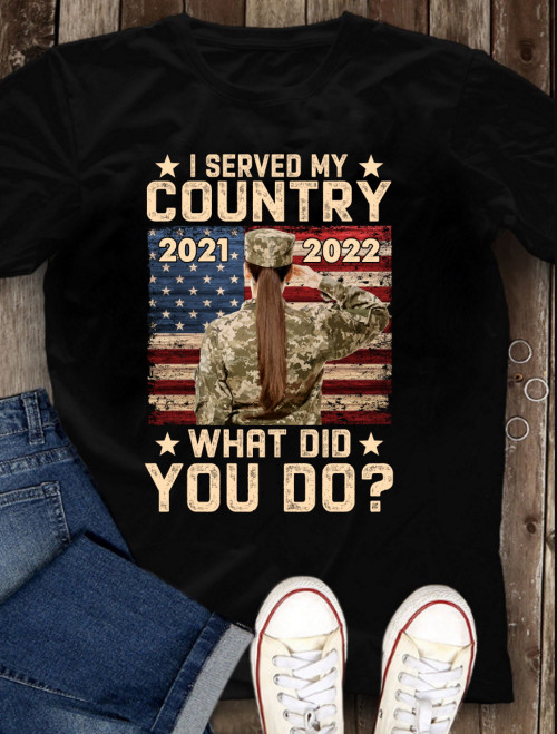 Female Veteran Custom Shirt, I Served My Country What Did You Do T-Shirt