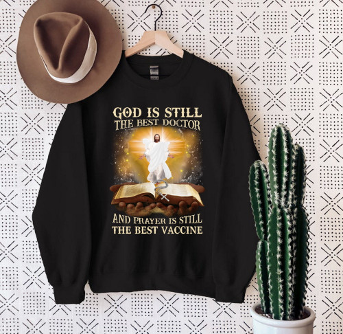 God Is Still The Best Doctor And Prayer Is Still The Best Vaccine Jesus Sweatshirt