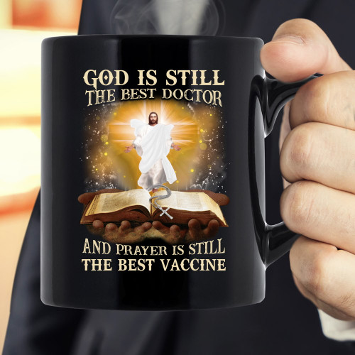 God Is Still The Best Doctor And Prayer Is Still The Best Vaccine Jesus Black Mug