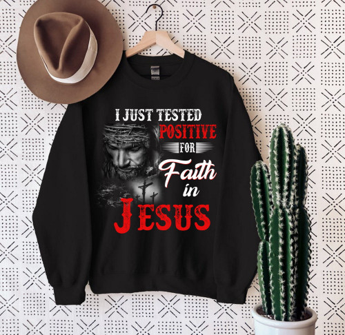 I Just Tested Positive For Faith In Jesus Sweatshirt