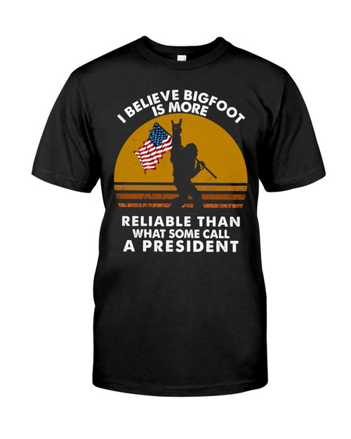 I Believe Bigfoot Is More Reliable Than What Some Call A President, Bigfoot T-Shirt KM1305