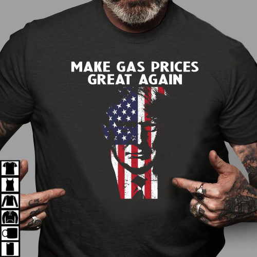 Trump Shirt, Make Gas Prices Great Again T-shirt