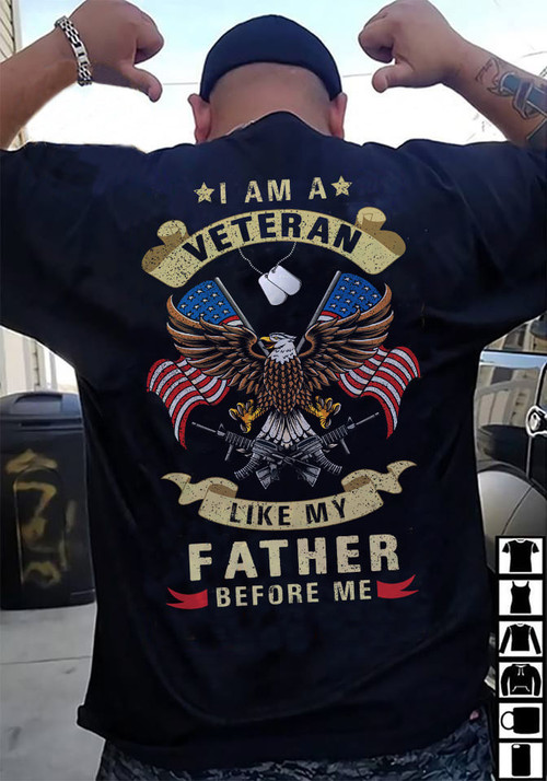 Father Day Shirt, Veteran Dad Shirt, I Am A Veteran Like My Father Before Me Eagle American Flag T-Shirt