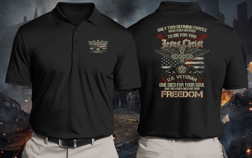 Polo Shirt, Only Two Defining Forces Have Ever Offered To Died For You Jesus Christ And US Veteran Polo Shirt