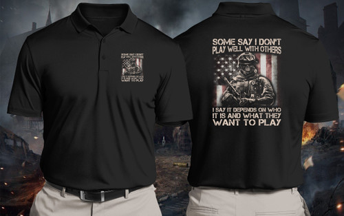 Veterans Shirt, Some Say I Don't Play Well With Others I Say It Depends On Who It Is Polo Shirt