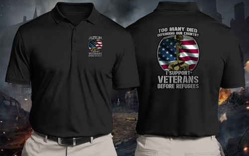 Veterans Shirt, Too Many Died Defending Our Country I Support Veterans Before Refugees Polo Shirt