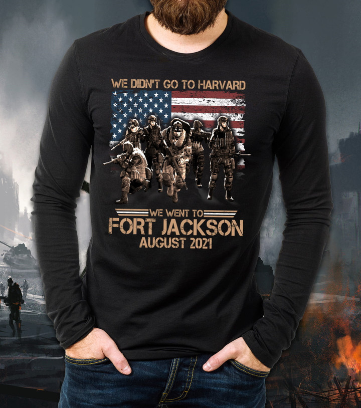 Personalized Shirt, Custom Veteran Shirts, We Didn't Go To Harvard We Went To Fort Jackson Long Sleeve Shirt
