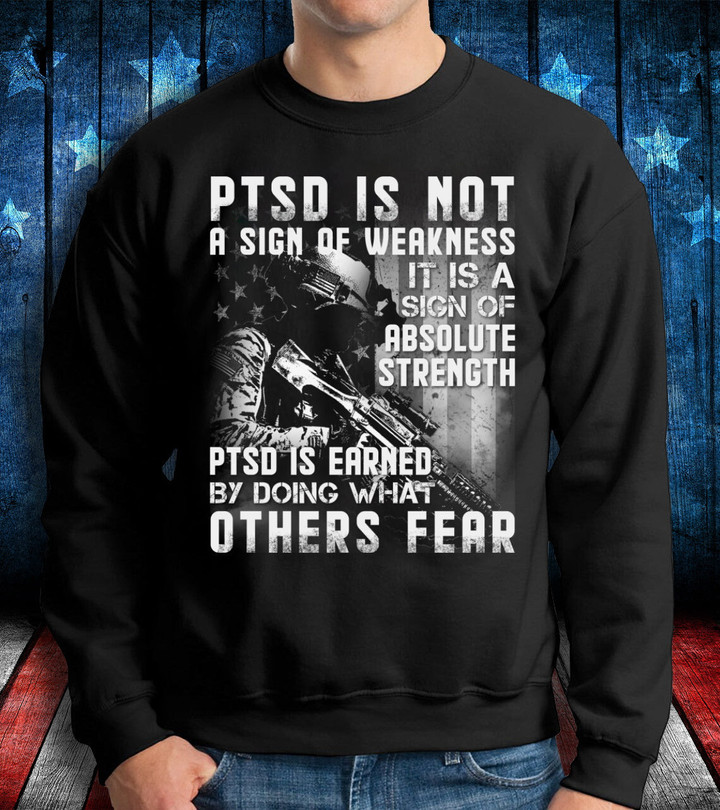 Veterans Shirt - PTSD Is Not A Sign Of Weakness Sweatshirt, Gift For Veteran