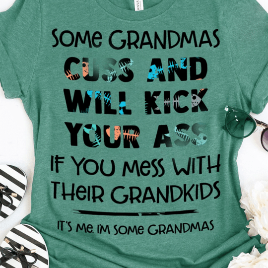 If You Mess With Their Grandkids It's me I'm Some Grandmas T-Shirt - ATMTEE