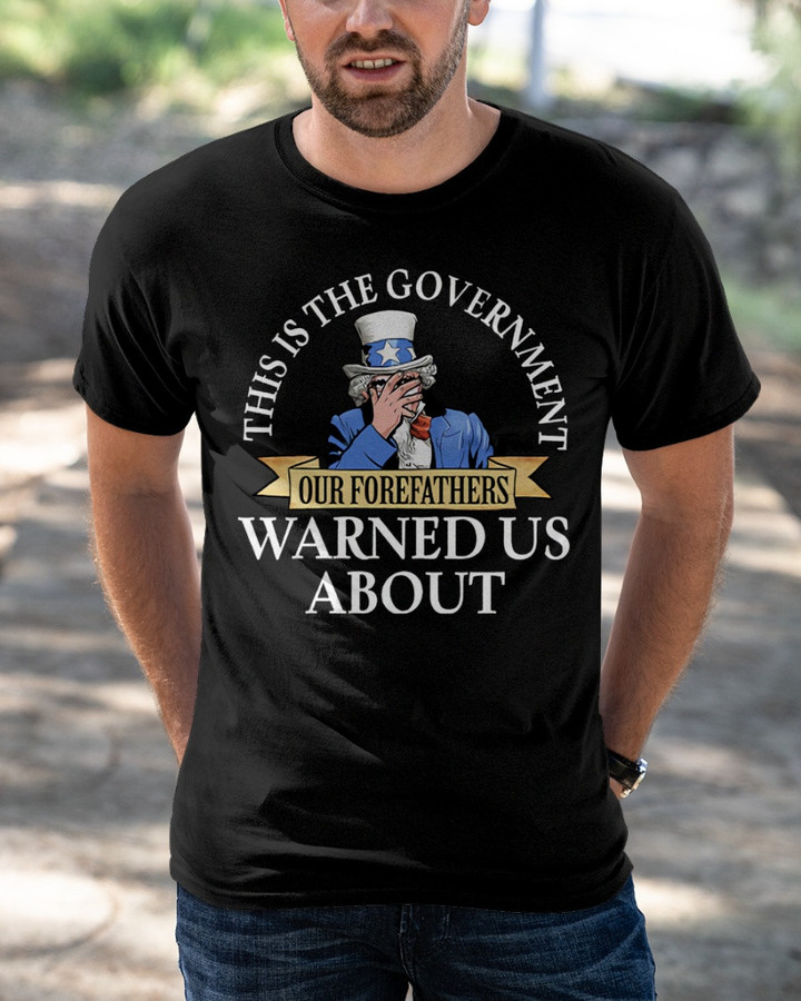 This Is The Government Our Forefathers Warned Us About T-Shirt KM1404