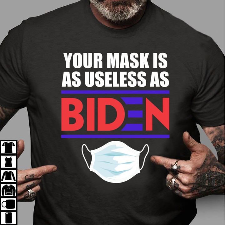 Your Mask Is As Useless As Biden T-Shirt KM1304