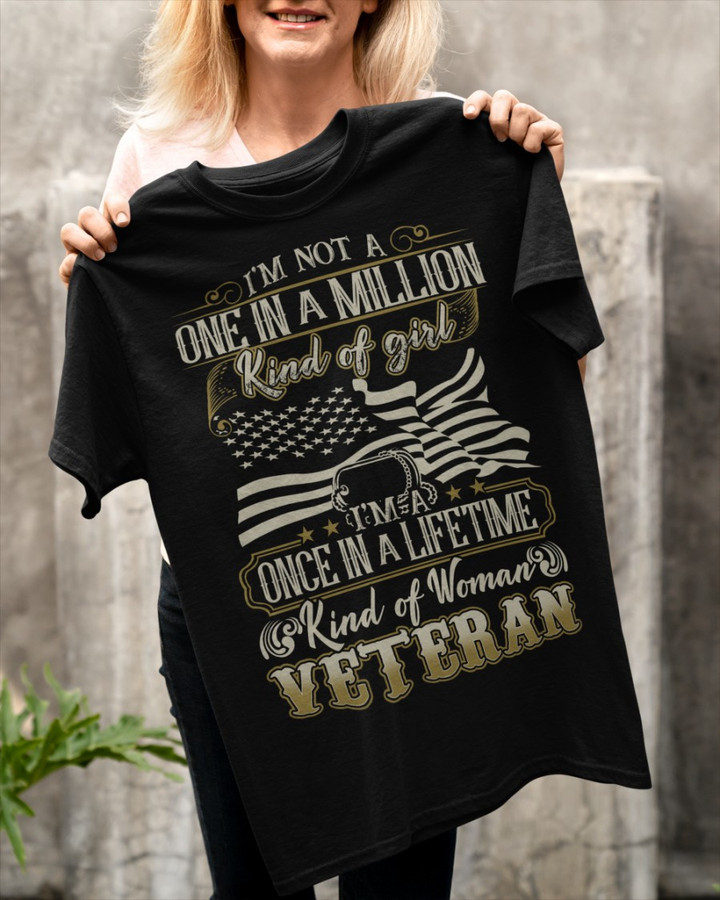 Female Veteran Shirt, I'm Not A One In A Million Kind Of Girl I'm A Once In A Lifetime T-Shirt KM1705