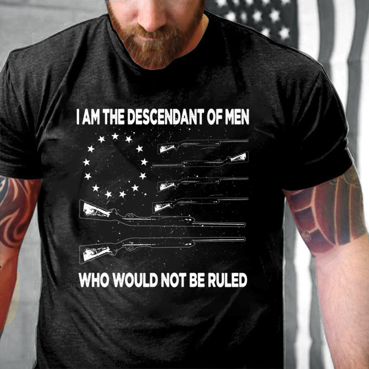 Veteran Shirt, I'm The Descendant Of Men Who Would Not Be Ruled T-Shirt KM1705