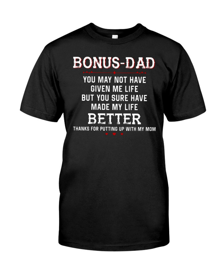 Father's Day Gift, Bonus Dad Shirt, You May Not Have Given Me Life T-Shirt