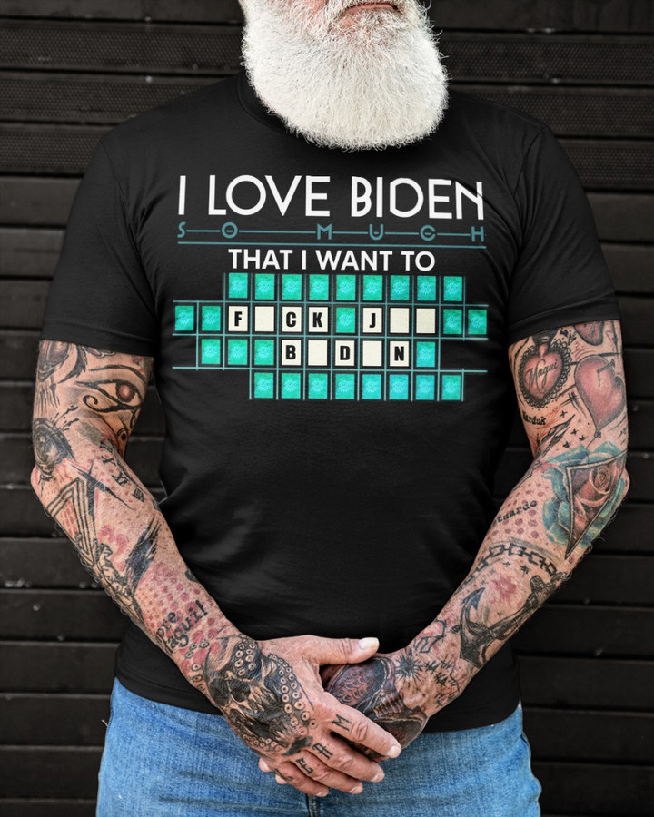 Funny Biden Shirt, I Love Biden So Much That I Want To F Joe Biden T-Shirt