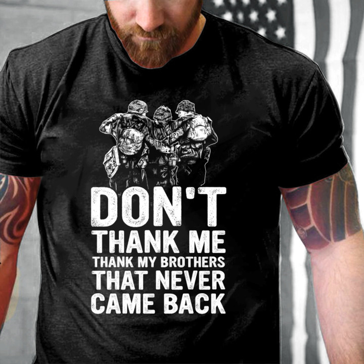 Veteran Shirt, Don't Thank Me Thank My Brothers That Never Came Back T-Shirt