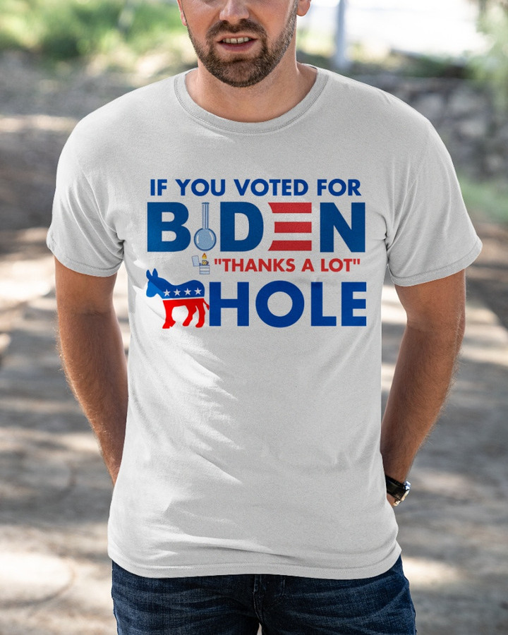 Joe Biden Shirt, If You Voted For Biden Thanks A Lot T-Shirt